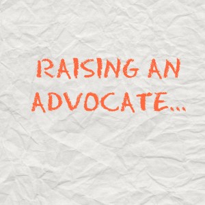 RAISING AN ADVOCATE