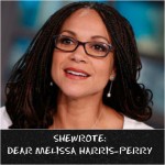 SHEWROTE: Dear Melissa Harris-Perry