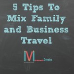 5 Tips To Mix Business and Family Travel