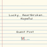 Lucky… Heartbroken… Hopeful (Guest Post)