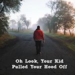 Oh Look, Your Kid Just Pulled Your Hood Off!