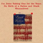 I’m Done Taking One For The Team: On Birth of a Nation and Black Womanhood