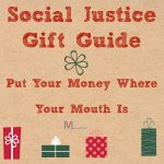 Social Justice Gift Guide: Put Your Money Where Your Mouth Is