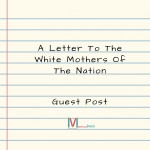 A Letter To The White Mothers Of The Nation (Guest Post)